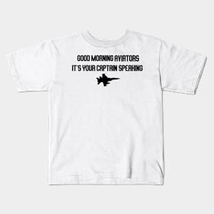 good morning aviators it's your captain speaking Kids T-Shirt